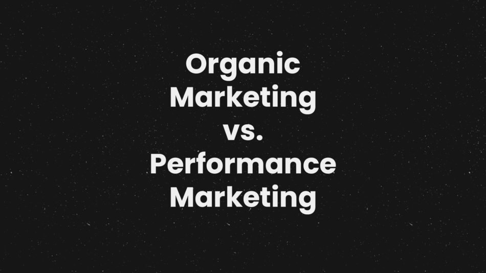 Organic Marketing vs. Performance Marketing: